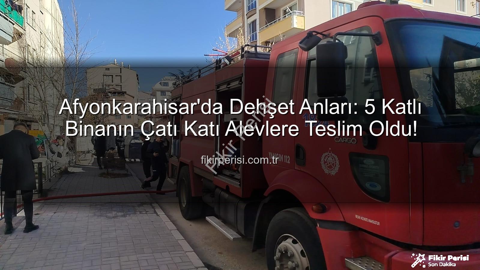 çatı yangını - Afyonkarahisar'da Dehşet Anları: 5 Katlı Binanın Çatı Katı Alevlere Teslim Oldu!