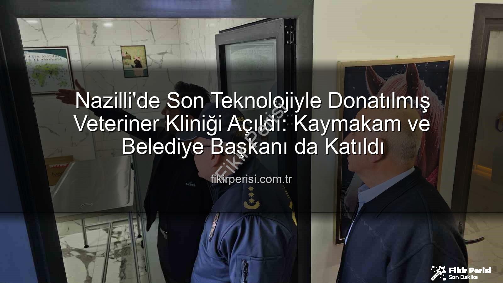 veteriner kliniği - Nazilli'de Son Teknolojiyle Donatılmış Veteriner Kliniği Açıldı: Kaymakam ve Belediye Başkanı da Katıldı