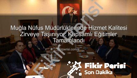 Muğla Nüfus Müdürlüklerinde Hizmet Kalitesi Zirveye Taşınıyor: Kapsamlı Eğitimler Tamamlandı
