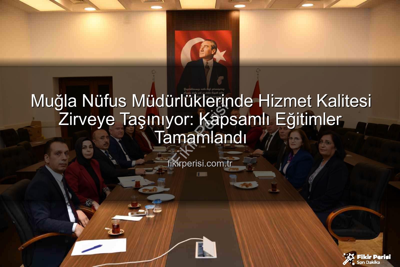 hizmet kalitesi - Muğla Nüfus Müdürlüklerinde Hizmet Kalitesi Zirveye Taşınıyor: Kapsamlı Eğitimler Tamamlandı
