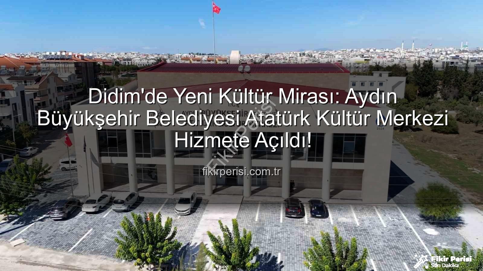 Didim Atatürk Kültür Merkezi - Didim'de Yeni Kültür Mirası: Aydın Büyükşehir Belediyesi Atatürk Kültür Merkezi Hizmete Açıldı!
