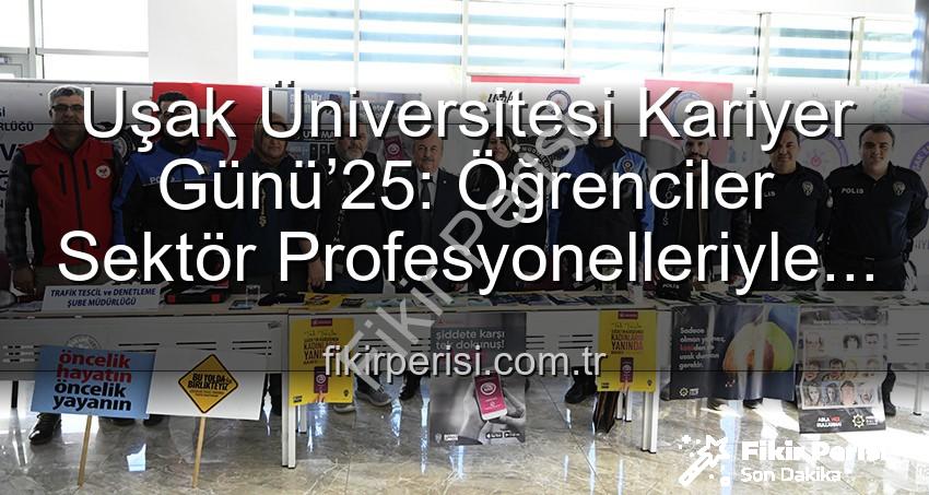 Kariyer Günü Uşak - Uşak Üniversitesi Kariyer Günü’25: Öğrenciler Sektör Profesyonelleriyle Buluştu, Geleceğe Adım Attı