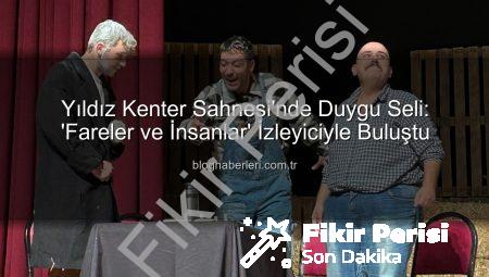 Yıldız Kenter Sahnesi’nde ‘Fareler ve İnsanlar’ Coşkusu: Muğla Sanatseverlerle Buluştu