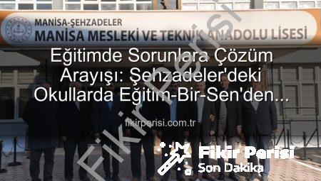 Eğitimde Sorunlara Çözüm Arayışı: Şehzadeler’deki Okullarda Eğitim-Bir-Sen’den Önemli Ziyaretler