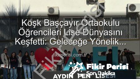 Köşk Başçayır Ortaokulu Öğrencileri Lise Dünyasını Keşfetti: Geleceğe Yönelik Motivasyon Artıyor