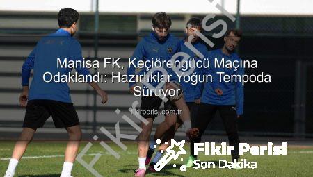 Manisa FK, Keçiörengücü Maçına Odaklandı: Hazırlıklar Yoğun Tempoda Sürüyor