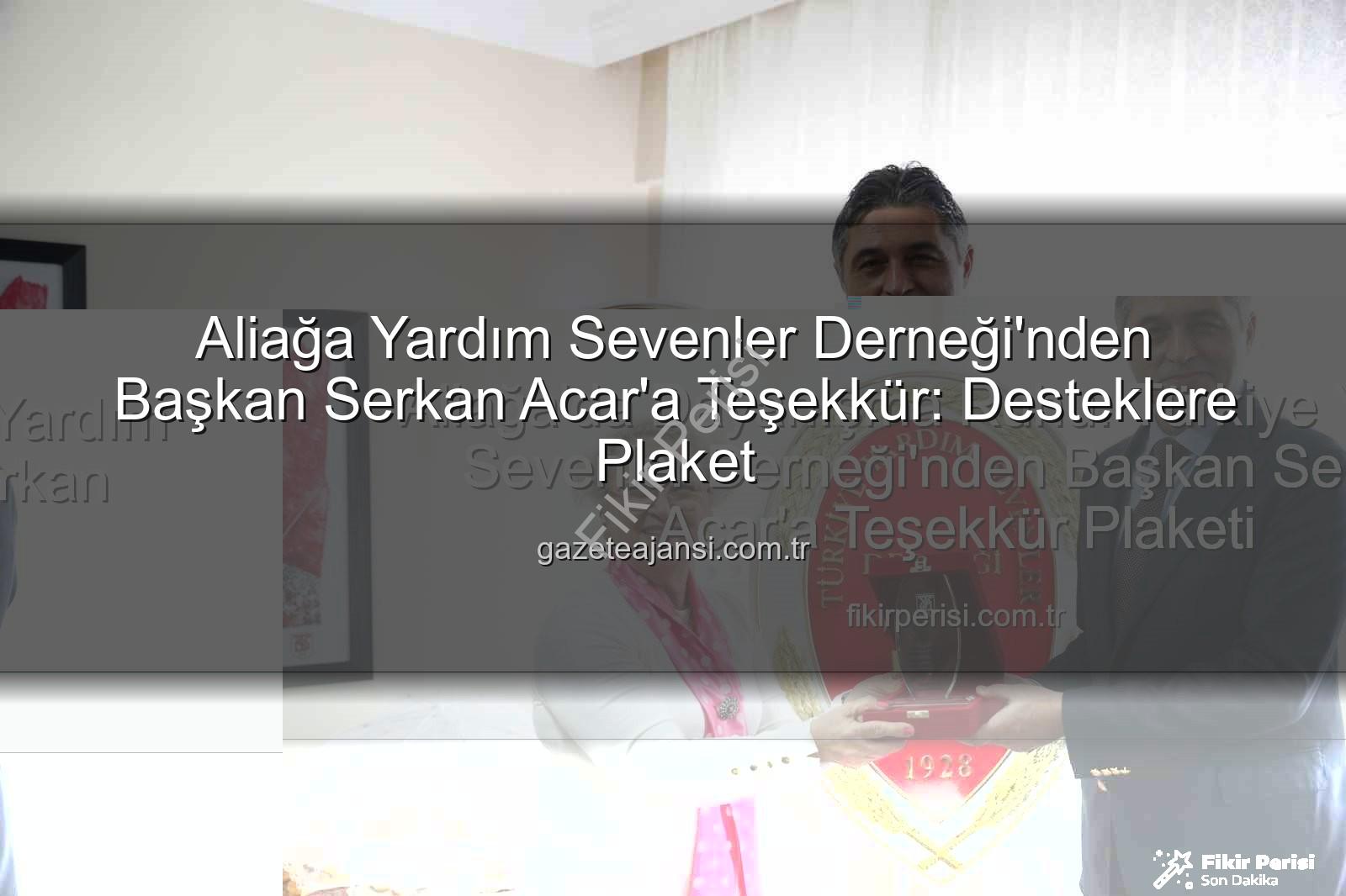 Aliağa Yardım Sevenler Derneği - Aliağa'da Dayanışma Ruhu: Türkiye Yardım Sevenler Derneği'nden Başkan Serkan Acar'a Teşekkür Plaketi