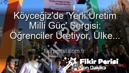 Köyceğiz’de ‘Yerli Üretim Milli Güç’ Sergisi: Öğrenciler Üretiyor, Ülke Kazanıyor