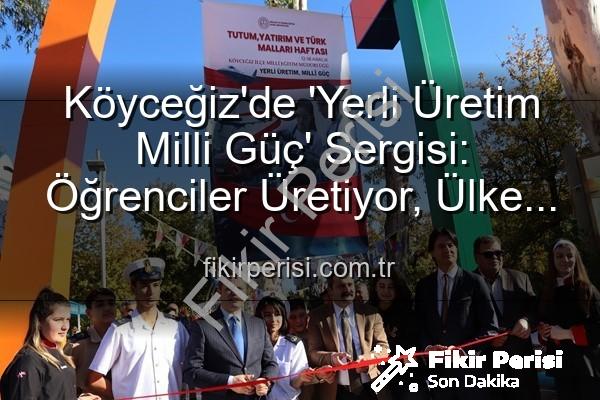 Yerli Üretim Milli Güç - Köyceğiz'de 'Yerli Üretim Milli Güç' Sergisi: Öğrenciler Üretiyor, Ülke Kazanıyor