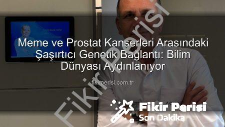 Meme ve Prostat Kanserleri Arasındaki Şaşırtıcı Genetik Bağlantı: Bilim Dünyası Aydınlanıyor