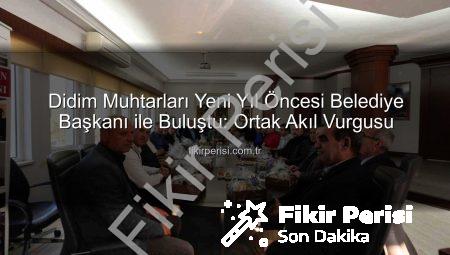 Didim Muhtarları Yeni Yıl Öncesi Belediye Başkanı ile Buluştu: Ortak Akıl Vurgusu