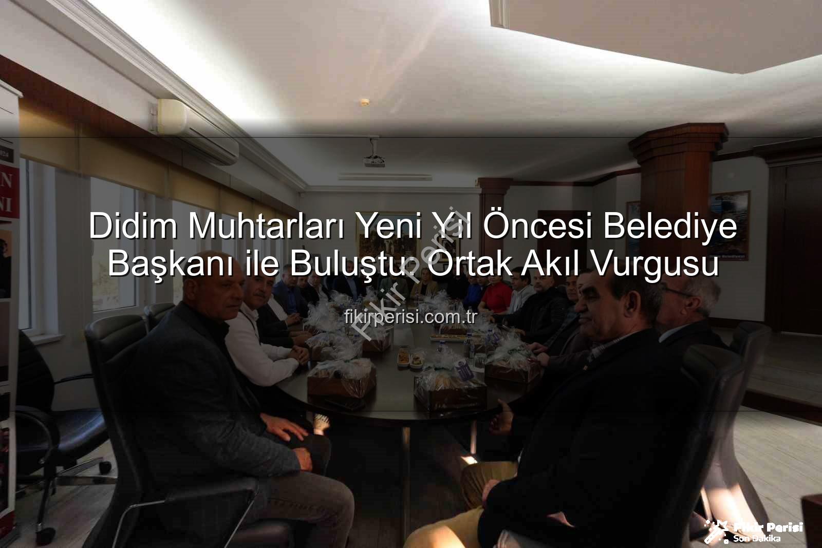 Didim muhtarları - Didim Muhtarları Yeni Yıl Öncesi Belediye Başkanı ile Buluştu: Ortak Akıl Vurgusu