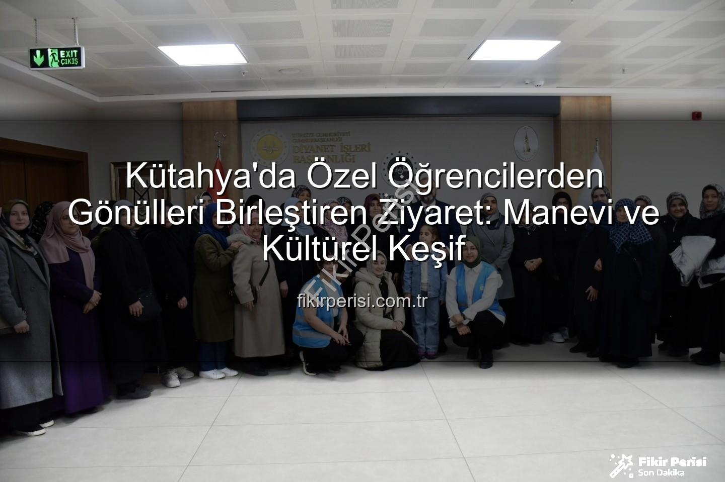özel öğrenciler - Kütahya'da Özel Öğrencilerden Gönülleri Birleştiren Ziyaret: Manevi ve Kültürel Keşif