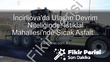 İncirliova’da Ulaşım Devrim Niteliğinde! İstiklal Mahallesi’nde Sıcak Asfalt Sevinci