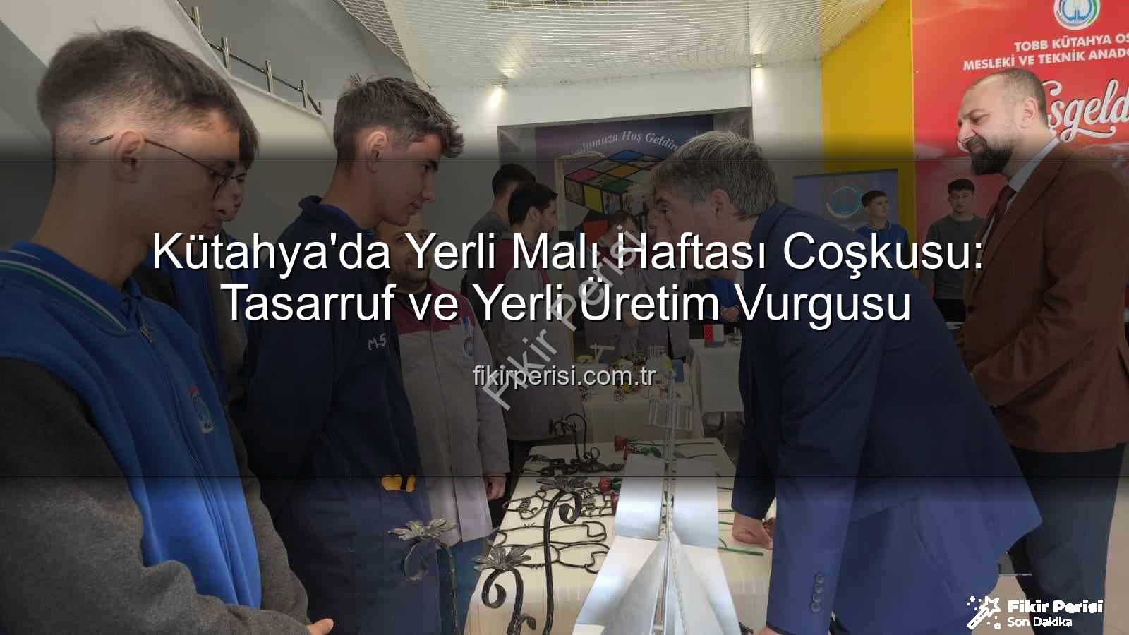 yerli üretim - Kütahya'da Yerli Malı Haftası Coşkusu: Tasarruf ve Yerli Üretim Vurgusu