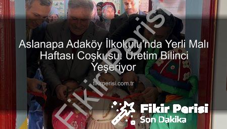 Aslanapa Adaköy İlkokulu’nda Yerli Malı Haftası Coşkusu: Üretim Bilinci Yeşeriyor