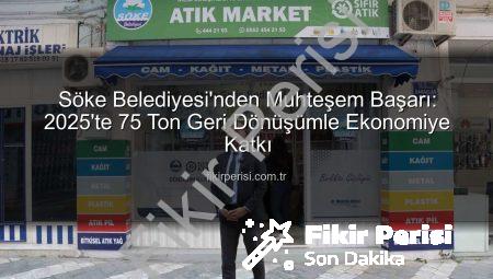 Söke Belediyesi’nden Muhteşem Başarı: 2025’te 75 Ton Geri Dönüşümle Ekonomiye Katkı