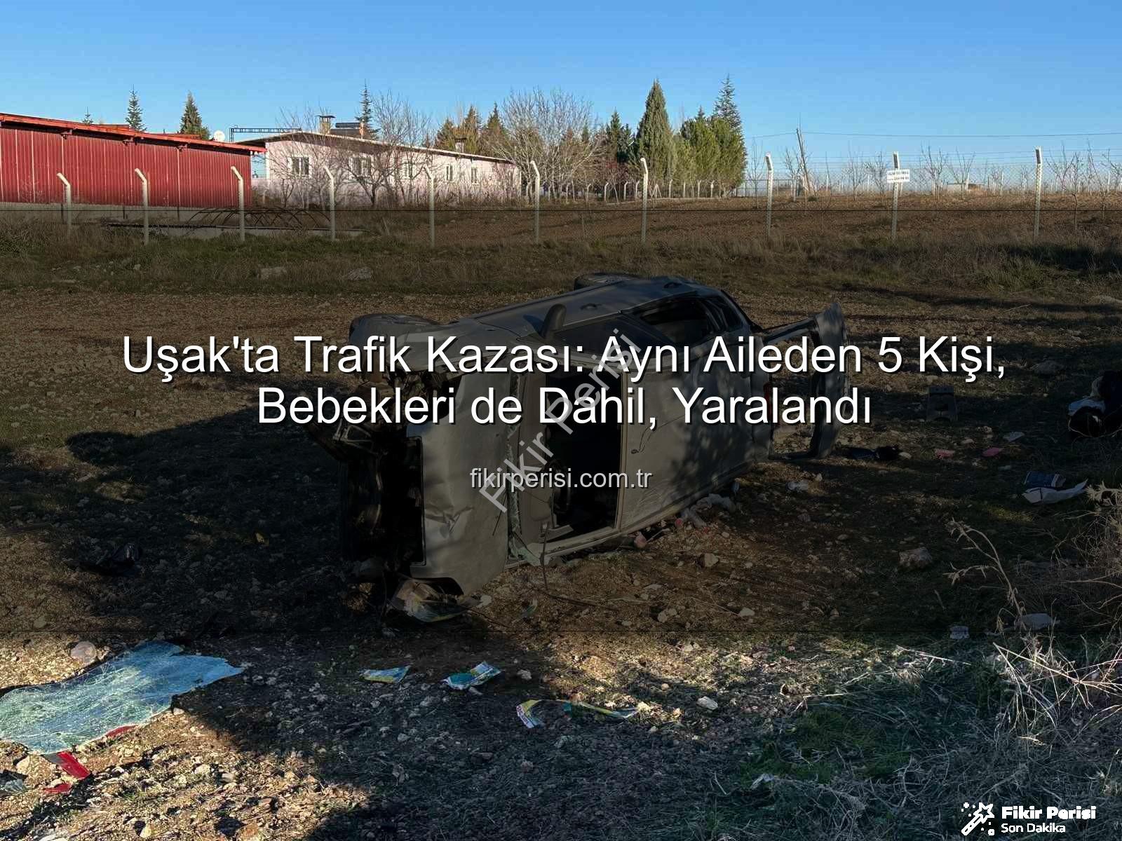 Uşak trafik kazası - Uşak'ta Trafik Kazası: Aynı Aileden 5 Kişi, Bebekleri de Dahil, Yaralandı