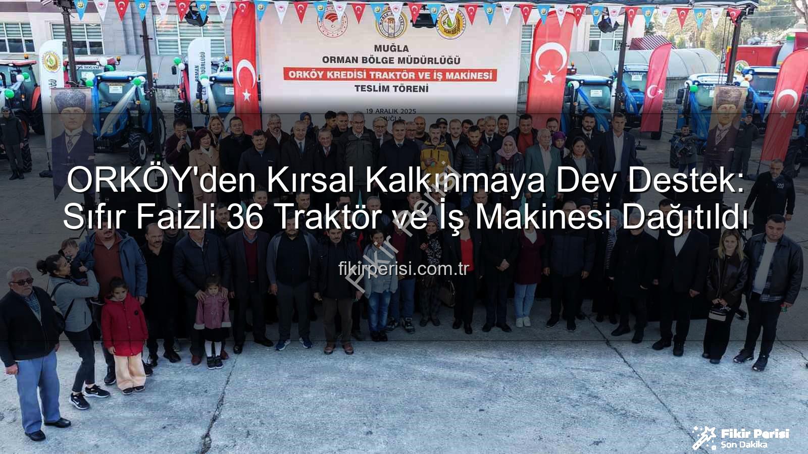 ORKÖY kredileri - ORKÖY'den Kırsal Kalkınmaya Dev Destek: Sıfır Faizli 36 Traktör ve İş Makinesi Dağıtıldı