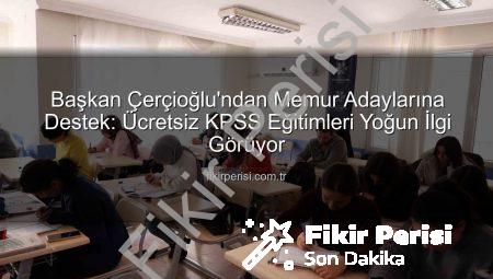 Başkan Çerçioğlu’ndan Memur Adaylarına Destek: Ücretsiz KPSS Eğitimleri Yoğun İlgi Görüyor