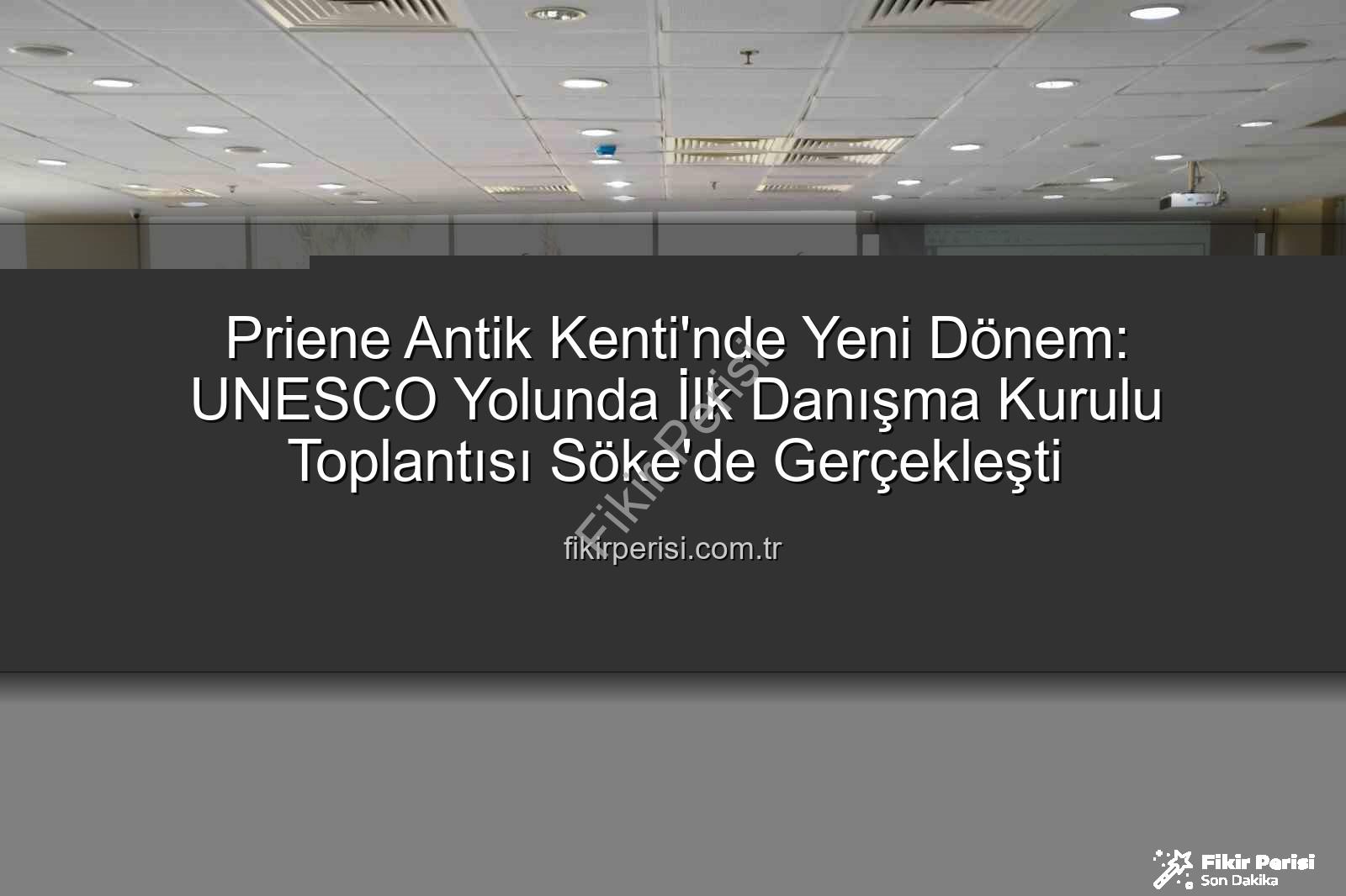Priene Antik Kenti - Priene Antik Kenti'nde Yeni Dönem: UNESCO Yolunda İlk Danışma Kurulu Toplantısı Söke'de Gerçekleşti