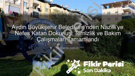 Aydın Büyükşehir Belediyesi’nden Nazilli’ye Nefes Katan Dokunuş: Temizlik ve Bakım Çalışmaları Tamamlandı