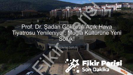 Prof. Dr. Şadan Gökovalı Açık Hava Tiyatrosu Yenileniyor: Muğla Kültürüne Yeni Soluk!