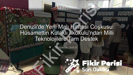 Denizli’de Yerli Malı Haftası Coşkusu: Hüsamettin Kulaklı İlkokulu’ndan Milli Teknolojilere Tam Destek