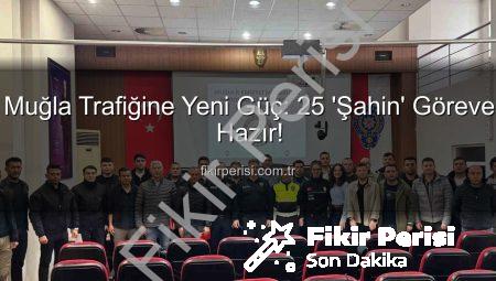 Muğla Trafiğine Yeni Güç: 25 ‘Şahin’ Göreve Hazır!